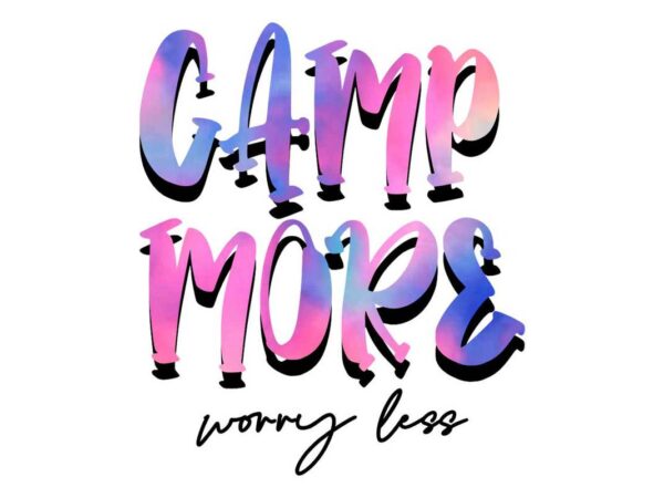 Camp more worry less tshirt design