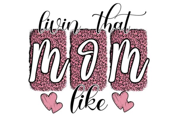 Livin that mom like tshirt design