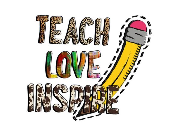 Teach love inspire tshirt design