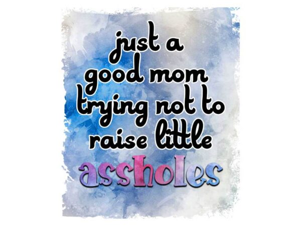 Just a good mom tshirt design