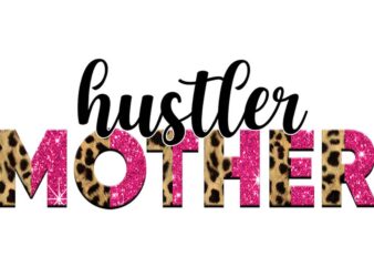 Hustler Mother Tshirt Design