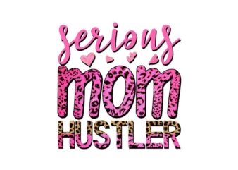 Serious Mom Hustler Tshirt Design