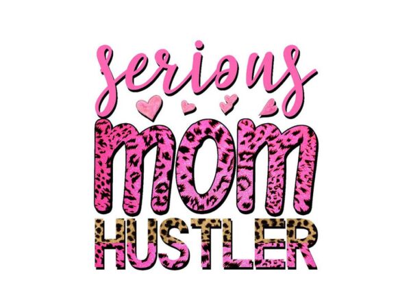Serious mom hustler tshirt design