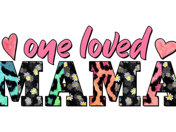 One loved mama tshirt design