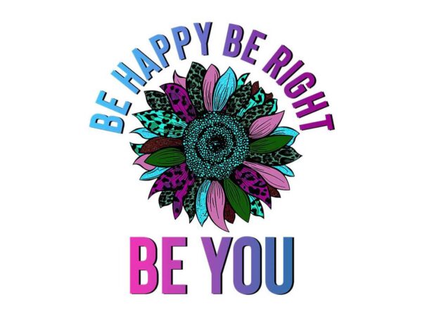 Be happy be right be you tshirt design