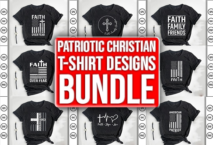 Patriotic Christian, Faith, Jesus Tshirt Designs Bundle - Buy t-shirt ...