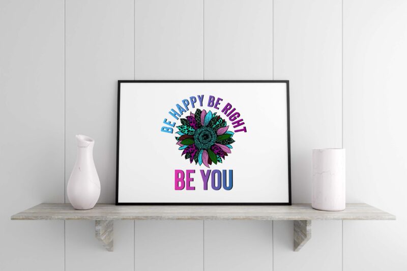 Be Happy Be Right Be You Tshirt Design