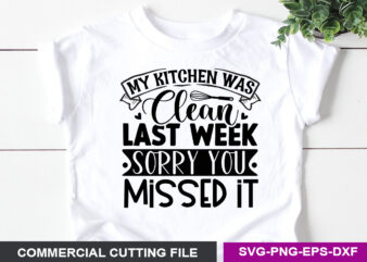 My Kichen was clean last week sorry you missed it- t shirt designs for sale