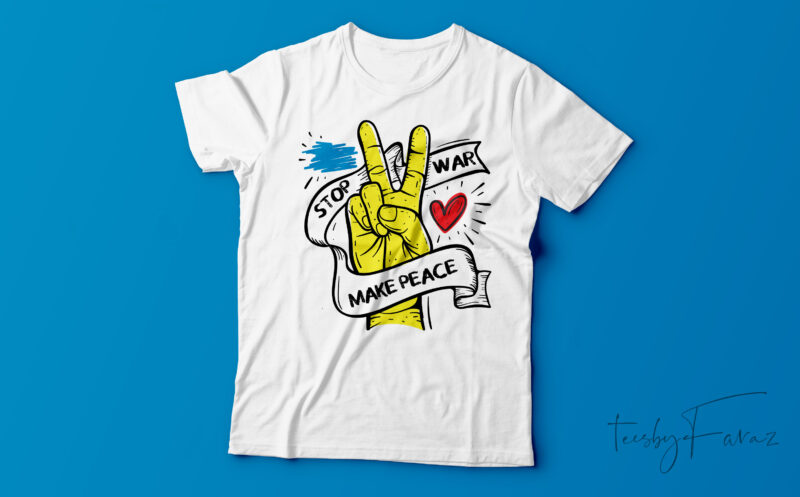 Stop war make peace | Custom made t shirt design for sale