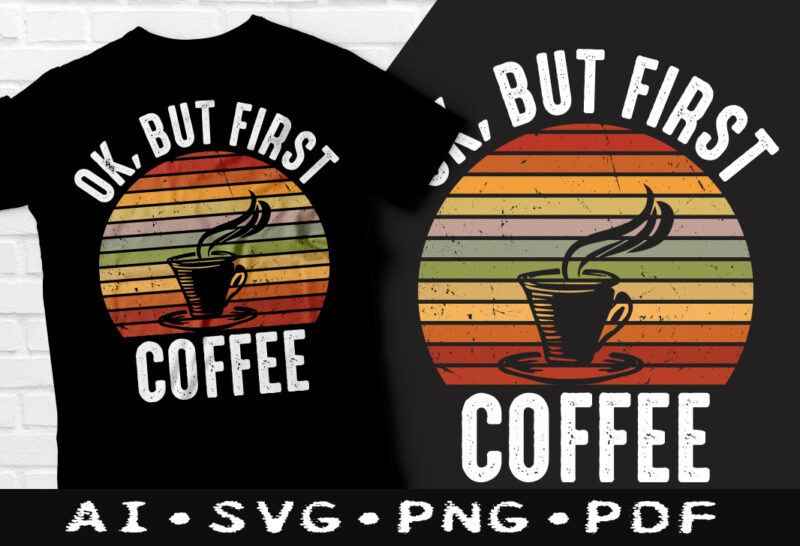 Ok but first coffee t-shirt design, No coffee no workee SVG, First coffee t shirt, Coffee tshirt, Happy Coffee day tshirt, Funny Coffee tshirt