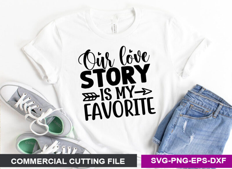 Our love story is my favorite SVG