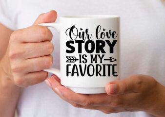 Our love story is my favorite SVG t shirt design online