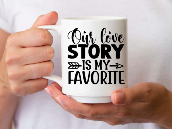 Our love story is my favorite svg t shirt design online