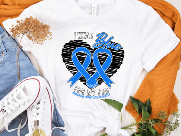 RD I Wear Blue For My Dad Ankylosing Spondylitis Awareness Shirt - Buy ...