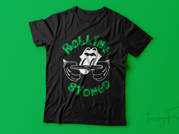 Rolling stoned | weed lover t shirt design for sale