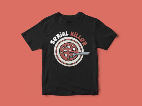 Serial killer, funny t-shirt design