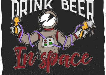 Astronaut with beer in space, t-shirt design