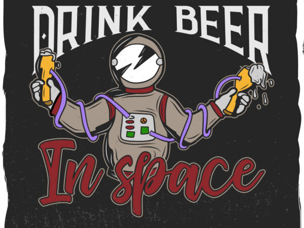 Astronaut with beer in space, t-shirt design