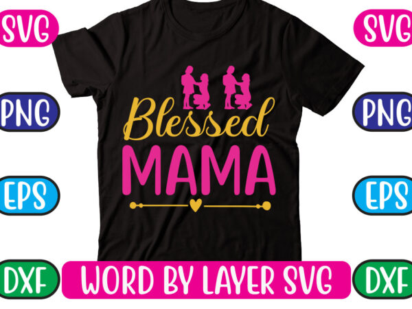 Blessed mama svg vector for t-shirt