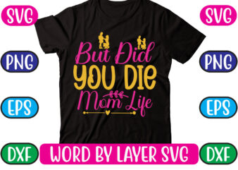 But Did You Die Mom Life SVG Vector for t-shirt