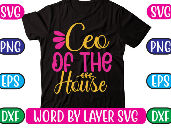 Ceo of the house svg vector for t-shirt