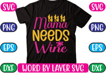 Mama Needs Wine SVG Vector for t-shirt