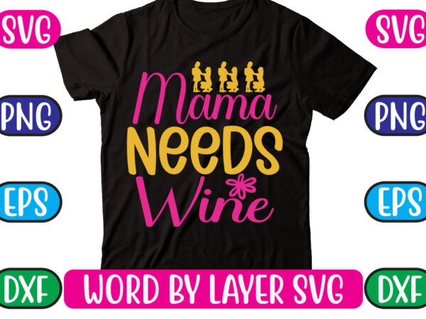 Mama needs wine svg vector for t-shirt