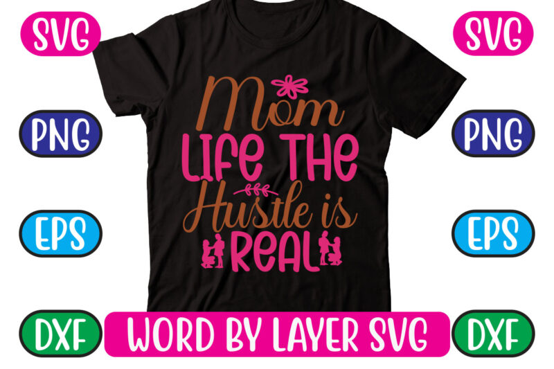 Mom Life the Hustle is Real SVG Vector for t-shirt