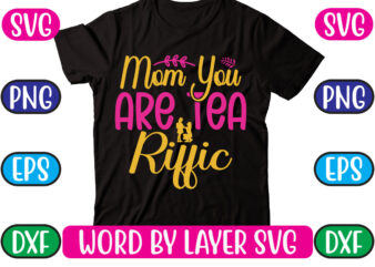 Mom You Are Tea Riffic SVG Vector for t-shirt