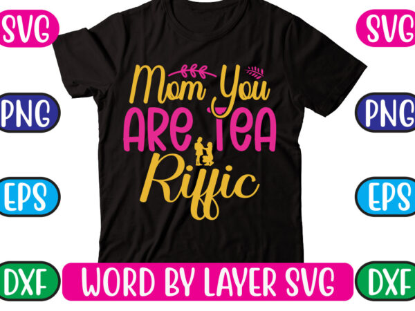 Mom you are tea riffic svg vector for t-shirt