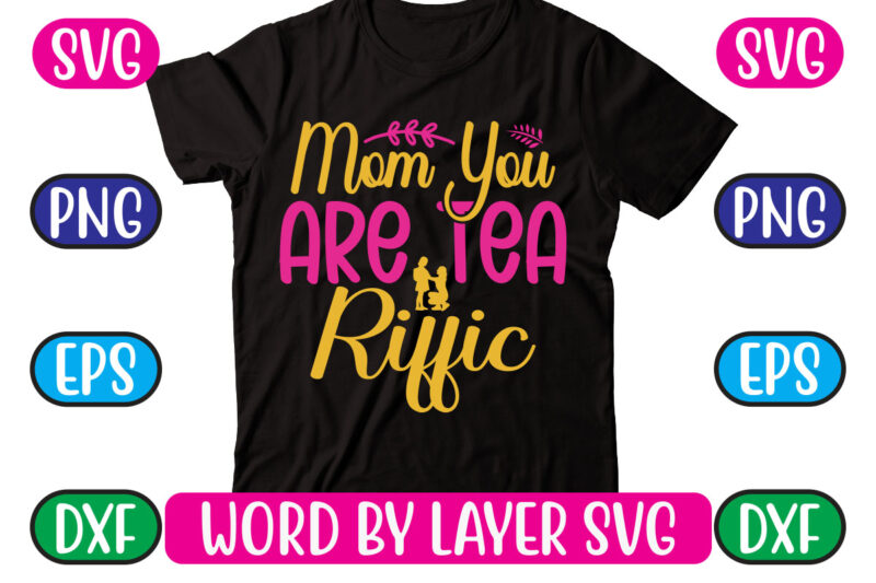 Mom You Are Tea Riffic SVG Vector for t-shirt