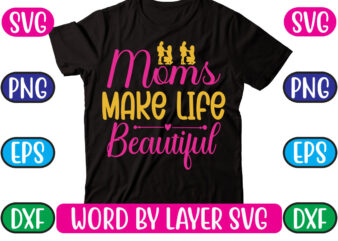 Moms Make Life Beautiful SVG Vector for t-shirt