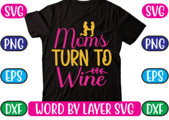 Moms Turn to Wine SVG Vector for t-shirt
