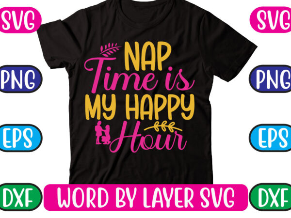 Nap time is my happy hour svg vector for t-shirt