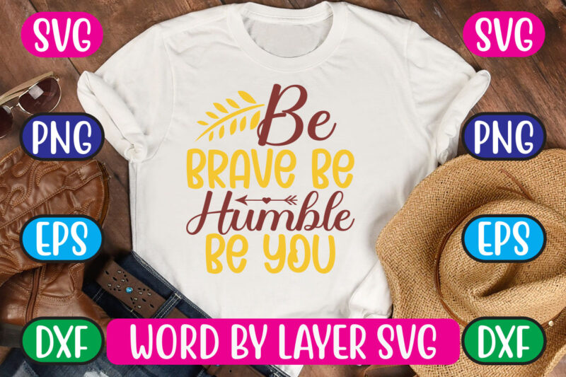 Be Brave Be Humble Be You SVG Vector for t-shirt