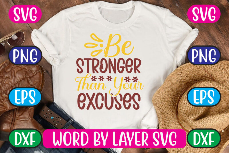 Be Stronger Than Your Excuses SVG Vector for t-shirt