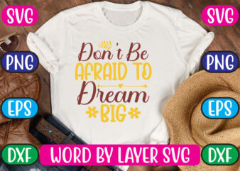 Don't be afraid to dream big svg vector for t-shirt