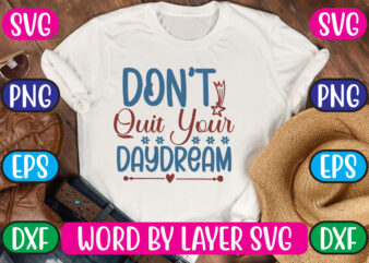 Don’t Quit Your Daydream SVG Vector for t-shirt