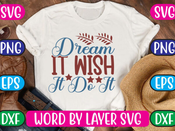 Dream it wish it do it svg vector for t-shirt