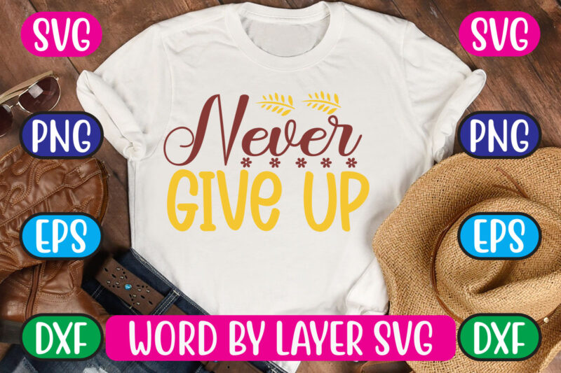 Never Give Up SVG Vector for t-shirt
