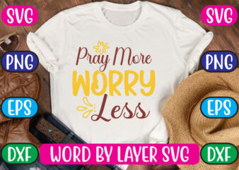 Pray more worry less svg vector for t-shirt