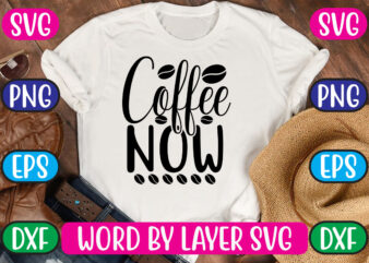 Coffee Now SVG Vector for t-shirt