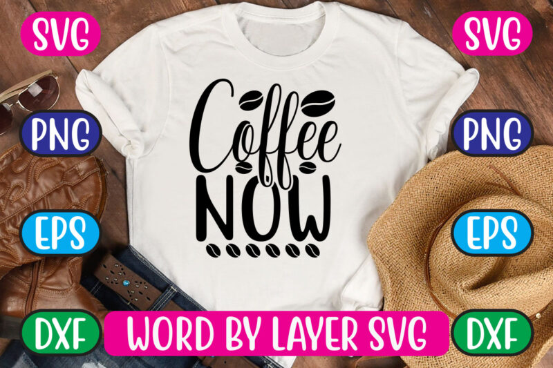 Coffee Now SVG Vector for t-shirt