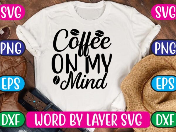 Coffee on my mind svg vector for t-shirt