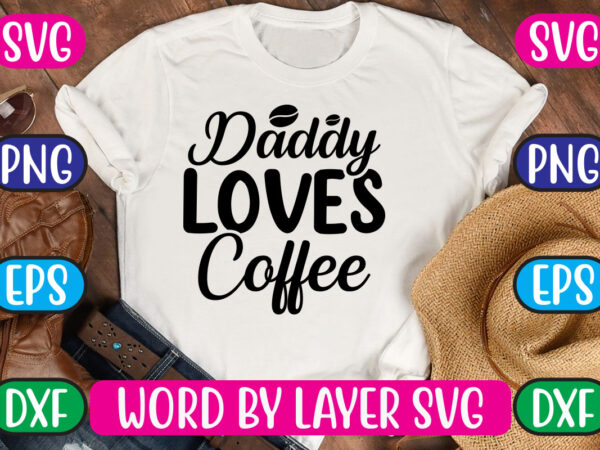 Daddy loves coffee svg vector for t-shirt