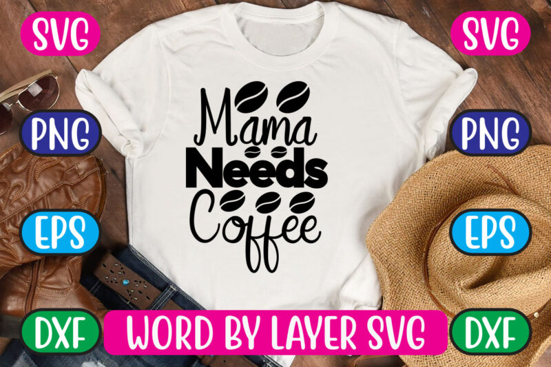 Mama Needs Coffee SVG Vector for t-shirt
