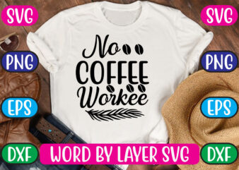 No Coffee Workee SVG Vector for t-shirt