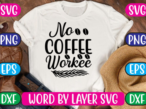 No coffee workee svg vector for t-shirt