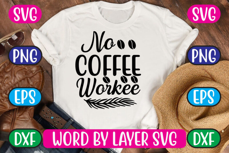 No Coffee Workee SVG Vector for t-shirt
