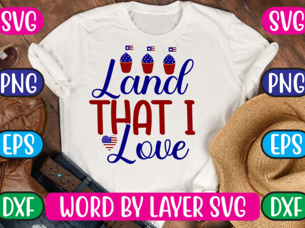 Land that i love svg vector for t-shirt